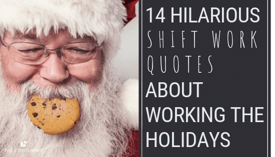 14 Hilarious Shift Work Quotes About Working the Holidays _ theothershift.com (3)-min