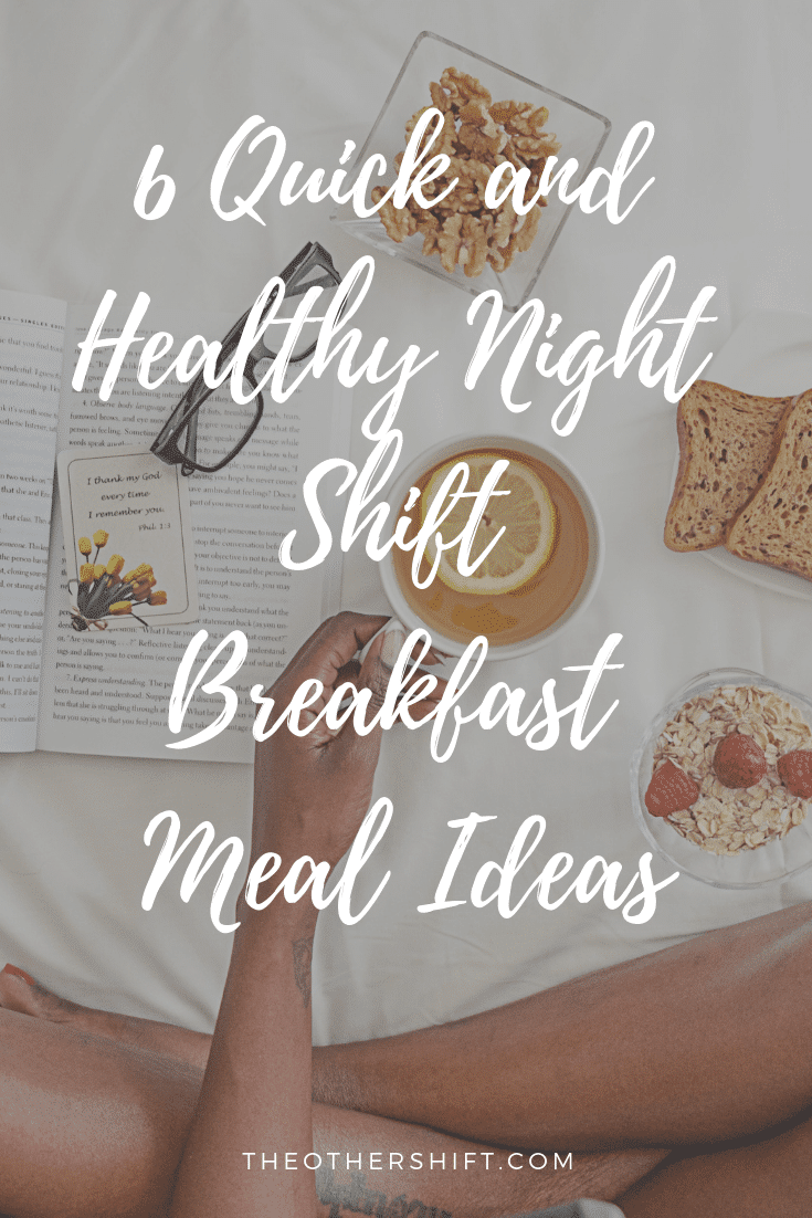 6 quick and healthy night shift breakfast meal ideas. Stay healthy and work the night shift Night Shift | theothershift.com| #nightshiftmeals #nightshiftheealth #nightshiftdiet #nightshiftnurse