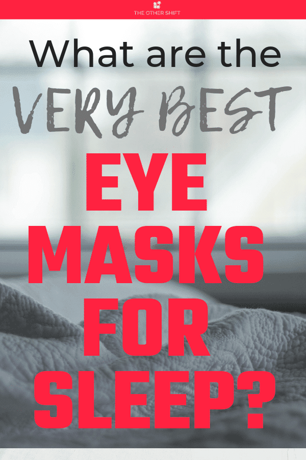 Top Selling Eye Masks for Sleeping to Ensure Total Black-Out | theothershift.com | #sleepingtipsfallingasleep #insomnia #sleeptipsforadults #sleepremedies #shiftworksleep #nightshift 
