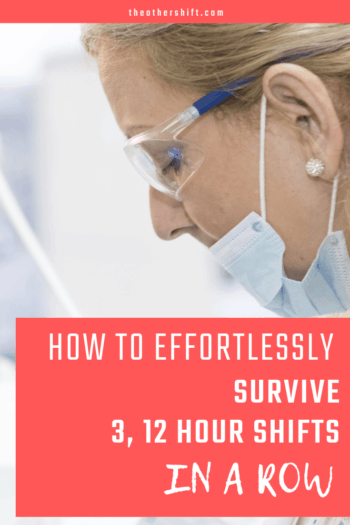 How to Effortlessly Survive 3, 12 Hour Shifts in a Row | Have you ever worked 3 12 hours shifts in a row? It can be tough going, but not impossible. We dive into shift work life and how to successfully work this busy shift work schedule | theothershift.com | #12hoursshifts #312hoursshiftsinarow #12hourshiftsnursing #12hourshifttips