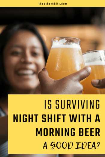 Is Surviving Night Shift with a Morning Beer a Good Idea?