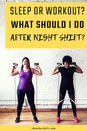 Sleep or Workout What Should I Do After Night Shift The Other Shift