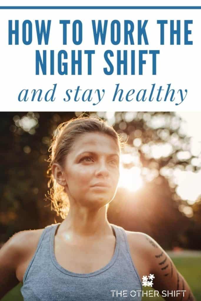 How To Work The Night Shift And Stay Healthy The Other Shift